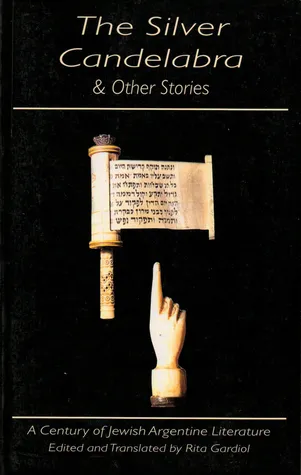 The Silver Candelabra & Other Stories: A Century of Jewish Argentine Literature