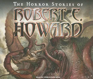 The Horror Stories of Robert E. Howard