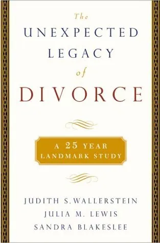 The Unexpected Legacy of Divorce: A 25 Year Landmark Study