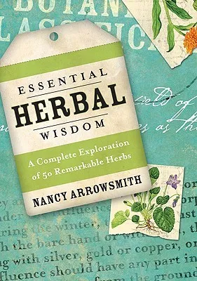 Essential Herbal Wisdom: A Complete Exploration of 50 Remarkable Herbs