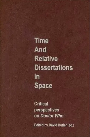 Time and Relative Dissertations in Space: Critical Perspectives on Doctor Who