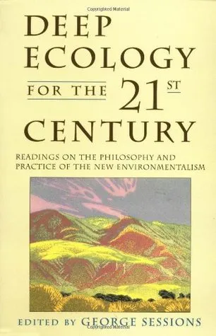 Deep Ecology for the Twenty-First Century: Readings on the Philosophy and Practice of the New Environmentalism