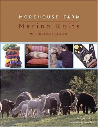 Morehouse Farm Merino Knits: More than 40 Farm-Fresh Designs