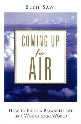 Coming Up for Air: How to Build a Balanced Life in a Workaholic World