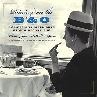 Dining on the B&O: Recipes and Sidelights from a Bygone Age