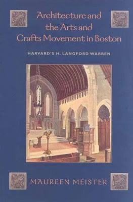 Architecture and the Arts and Crafts Movement in Boston: Harvard's H. Langford Warren