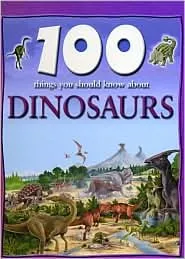 100 Things You Should Know About Dinosaurs