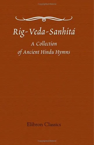 Rig-Veda-Sanhitá: A Collection of Ancient Hindu Hymns, Constituting the First Ashtaka, or Book, of the Rig-Veda; etc.