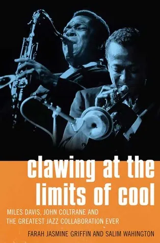 Clawing at the Limits of Cool: Miles Davis, John Coltrane, and the Greatest Jazz Collaboration Ever