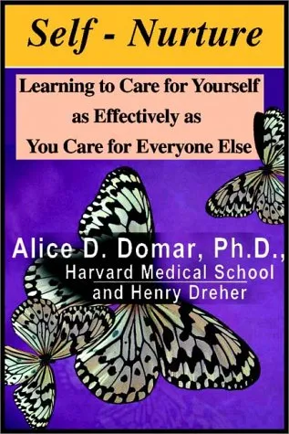 Self-Nurture:  Learning To Care For Yourself As Effectively As You Care