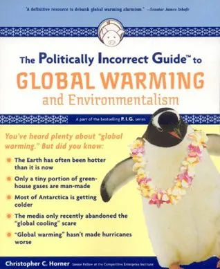 The Politically Incorrect Guide to Global Warming and Environmentalism