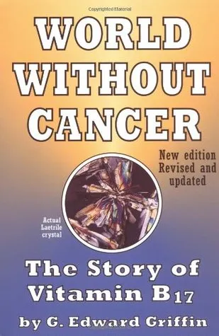 World Without Cancer: The Story of Vitamin B17