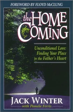 The Homecoming: Unconditional Love: Finding Your Place in the Father