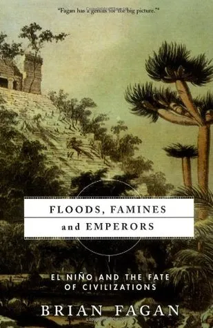 Floods, Famines, And Emperors: El Nino And The Fate Of Civilizations