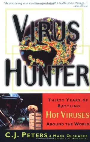 Virus Hunter: Thirty Years of Battling Hot Viruses Around the World