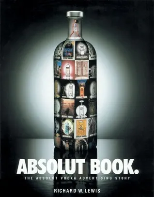 Absolut Book.: The Absolut Vodka Advertising Story