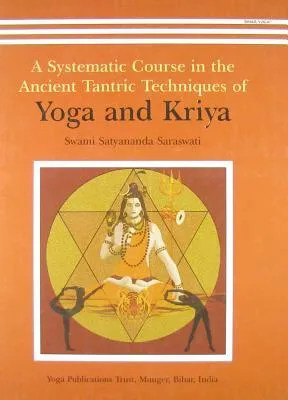 A Systematic Course In The Ancient Tantric Techniques Of Yoga And Kriya