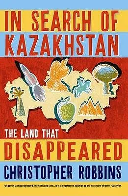 In Search of Kazakhstan: The Land that Disappeared