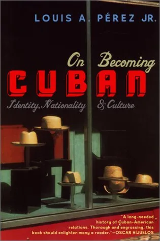 On Becoming Cuban: Identity, Nationality, and Culture