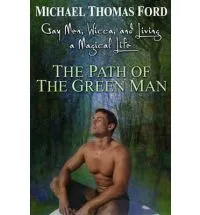 Gay Men, Wicca and Living a Magical Life: The Path Of The Green Man