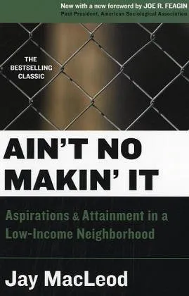 Ain't No Makin' It: Aspirations and Attainment in a Low-Income Neighborhood