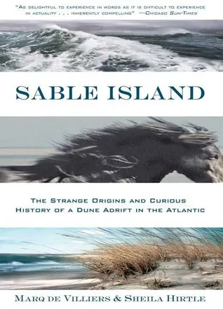 Sable Island: The Strange Origins and Curious History of a Dune Adrift in the Atlantic