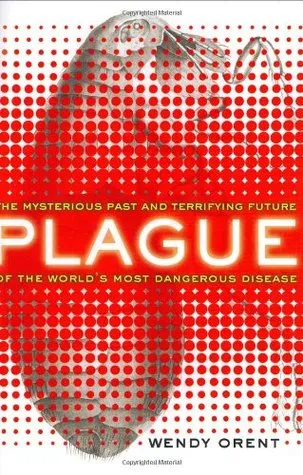 Plague: The Mysterious Past and Terrifying Future of the World