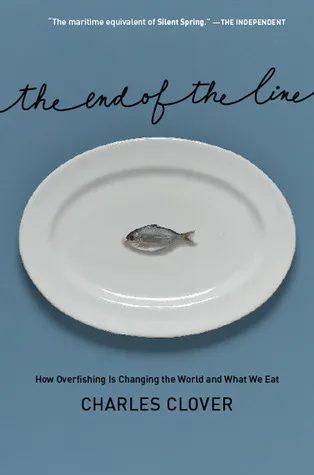 The End of the Line: How Overfishing Is Changing the World and What We Eat