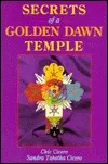 Secrets of a Golden Dawn Temple: The Alchemy and Crafting of Magickal Implements the Alchemy and Crafting of Magickal Implements