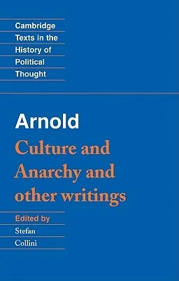 Culture and Anarchy & Other Writings (Cambridge Texts in the History of Political Thought)