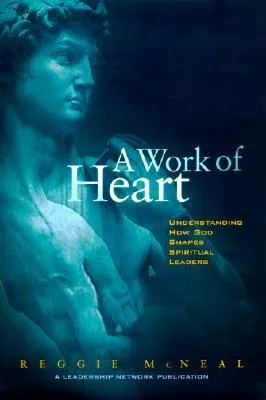 A Work of Heart: Understanding How God Shapes Spiritual Leaders