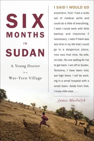 Six Months in Sudan: A Young Doctor in a War-Torn Village