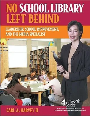 No School Library Left Behind: Leadership, School Improvement, and the Media Specialist