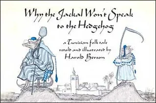 Why the Jackal Won't Speak To the Hedgehog: A Tunisian Folk Tale