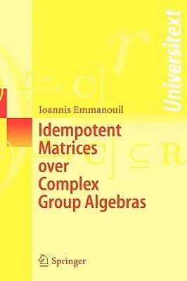 Idempotent Matrices Over Complex Group Algebras (Universitext)