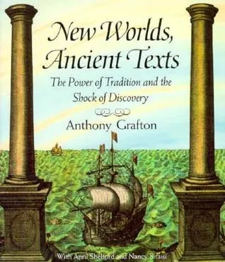 New Worlds, Ancient Texts: The Power of Tradition and the Shock of Discovery