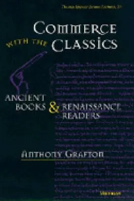 Commerce with the Classics: Ancient Books and Renaissance Readers