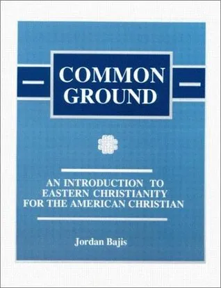 Common Ground: An Introduction to Eastern Christianity for the American Christian