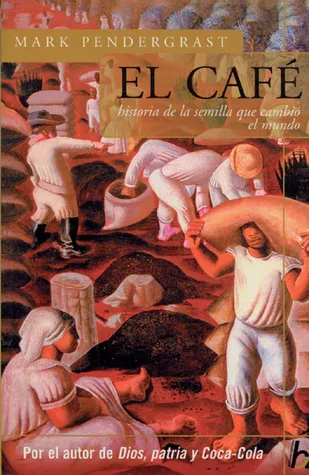 El café: Historia de una semilla que cambió el mundo