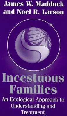 Incestuous Families: An Ecological Approach to Understanding and Treatment