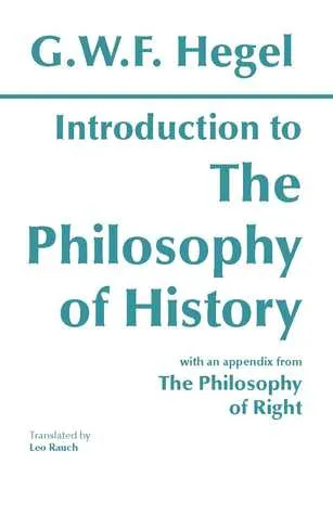 Introduction to the Philosophy of History with Selections from The Philosophy of Right