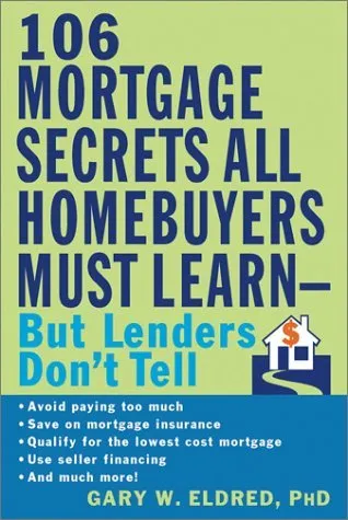 The 106 Mortgage Secrets All Homebuyers Must Learn--But Lenders Don