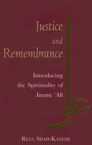 Justice and Remembrance: Introducing the Spirituality of Imam Ali