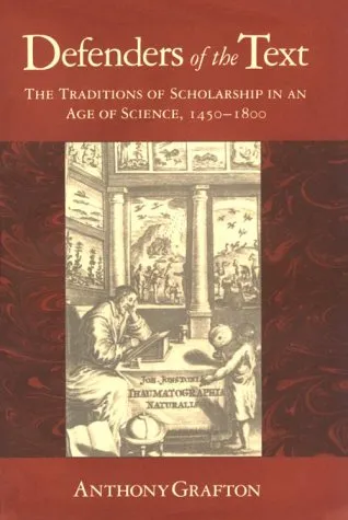 Defenders of the Text: The Traditions of Scholarship in an Age of Science, 1450-1800