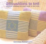 25 Cushions to Knit: Packed with Patterns for Cushions of Every Size to Suit Every Room in Your Home
