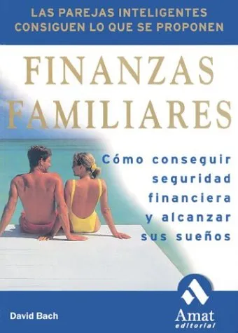 Finanzas Familiares: Como Conseguir Seguridad Financiera y Alcanzar Sus Suenos