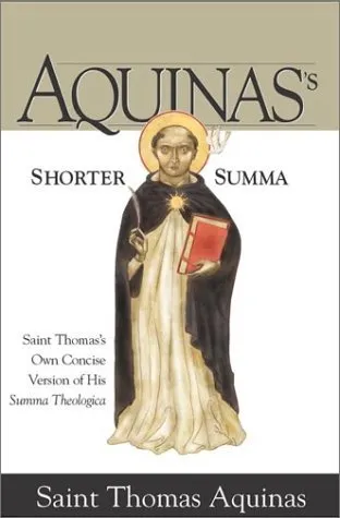 Shorter Summa: Saint Thomas's Own Concise Version of His Summa Theologica