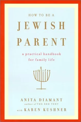 How to Be a Jewish Parent: A Practical Handbook for Family Life