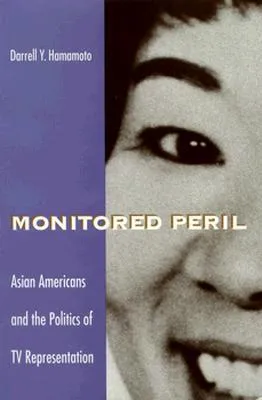 Monitored Peril: Asian Americans and the Politics of TV Representation