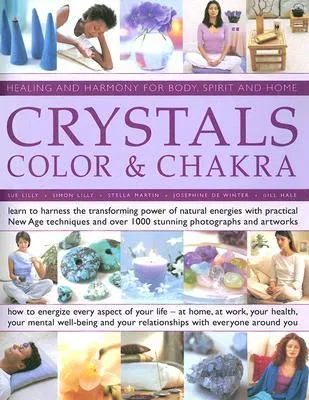 Crystals, Color & Chakra: Healing and Harmony for Body, Spirit and Home